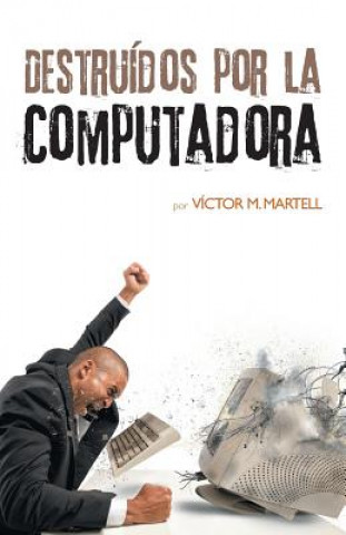 Kniha Destruidos por la computadora Victor M Martell