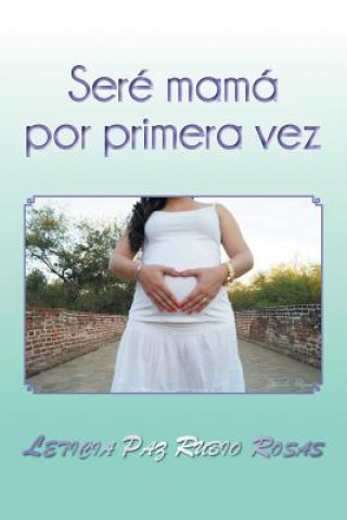 Книга Sere mama por primera vez Leticia Paz Rubio Rosas