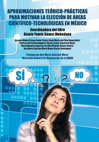 Kniha Aproximaciones teorico-practicas para motivar la eleccion de areas cientifico-tecnologicas en Mexico Gisela Yamin Gomez Mohedano