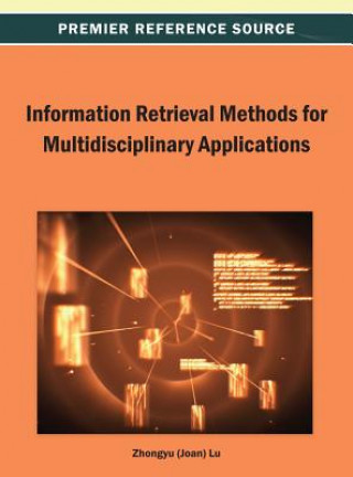 Kniha Information Retrieval Methods for Multidisciplinary Applications Zhongyu (Joan) Lu