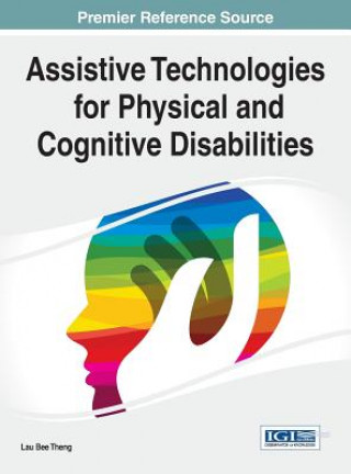 Kniha Assistive Technologies for Physical and Cognitive Disabilities Theng