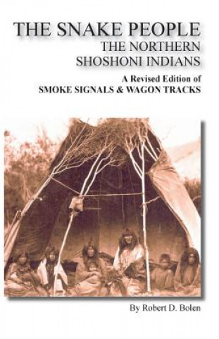 Könyv "The Snake People" The Northern Shoshoni Indians robert d. bolen