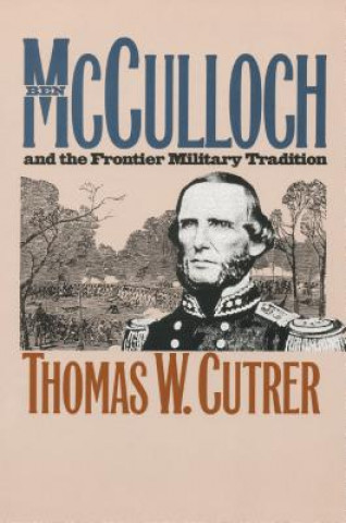 Knjiga Ben Mcculloch and the Frontier Military Tradition Thomas W. Cutrer