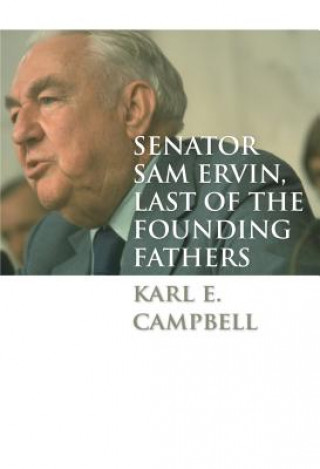Carte Senator Sam Ervin, Last of the Founding Fathers Karl E. Campbell