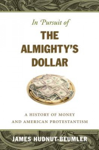 Könyv In Pursuit of the Almighty's Dollar James David Hudnut-Beumler