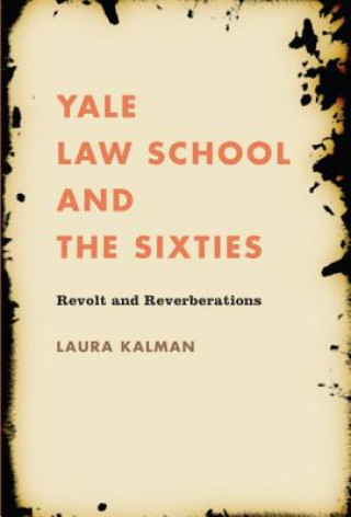 Kniha Yale Law School and the Sixties Laura Kalman