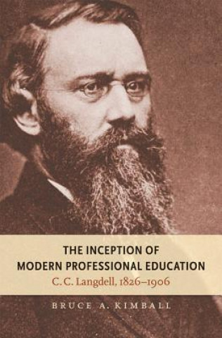 Kniha Inception of Modern Professional Education Bruce A. Kimball