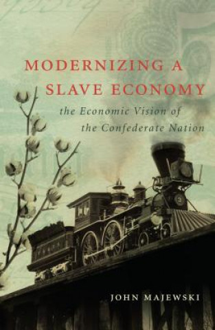 Kniha Modernizing a Slave Economy John Majewski