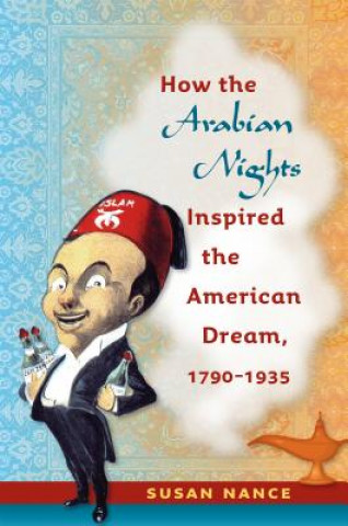 Carte How the Arabian Nights Inspired the American Dream, 1790-1935 Susan Nance