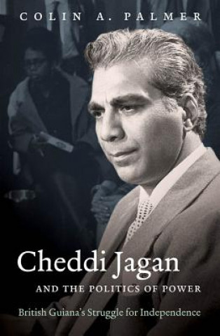 Kniha Cheddi Jagan and the Politics of Power Colin A. Palmer