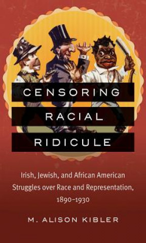 Kniha Censoring Racial Ridicule M. Alison Kibler