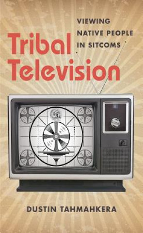 Kniha Tribal Television Dustin Tahmahkera