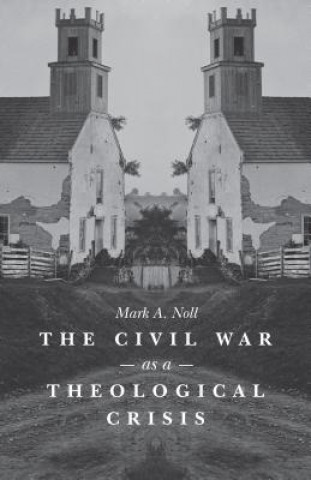 Kniha Civil War as a Theological Crisis Mark A. Noll