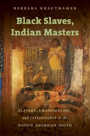 Knjiga Black Slaves, Indian Masters Barbara Krauthamer