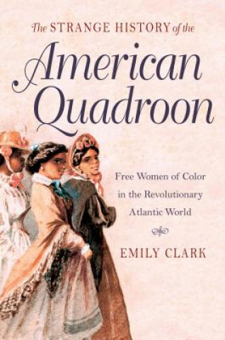 Könyv Strange History of the American Quadroon Emily Clark
