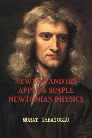 Kniha Newton and His Apple & Simple Newtonian Physics MURAT UHRAYOGLU