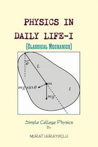 Könyv PHYSICS IN DAILY LIFE-I (Classical Mechanics) MURAT UHRAYOGLU