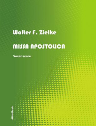 Kniha MISSA APOSTOLICA - Vocal Score Walter F. Zielke