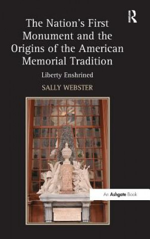 Książka Nation's First Monument and the Origins of the American Memorial Tradition Sally Webster