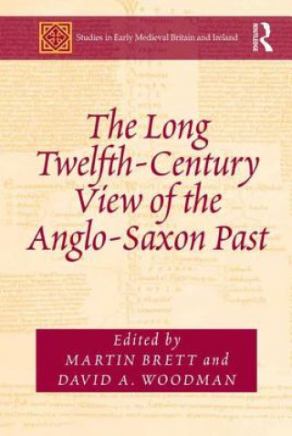 Carte Long Twelfth-Century View of the Anglo-Saxon Past Martin Brett