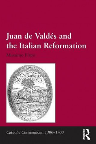 Kniha Juan de Valdes and the Italian Reformation Dr. Massimo Firpo