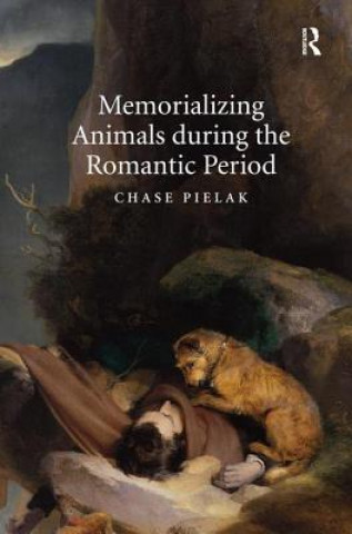 Livro Memorializing Animals during the Romantic Period Chase Pielak
