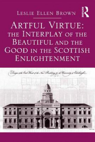 Książka Artful Virtue: The Interplay of the Beautiful and the Good in the Scottish Enlightenment Leslie Ellen Brown