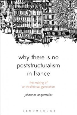 Książka Why There Is No Poststructuralism in France ANGERMULLER JOHANNES