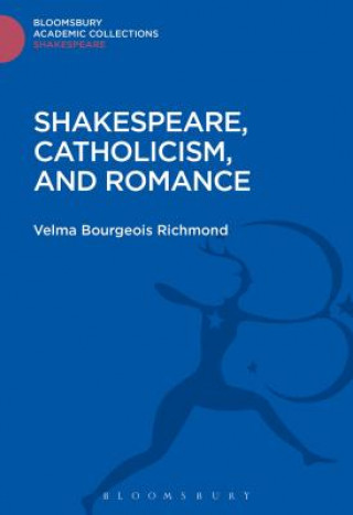 Kniha Shakespeare, Catholicism, and Romance RICHMOND VELMA BOURG