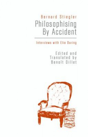 Kniha Philosophising By Accident AUTHOR  STIEGLER  B