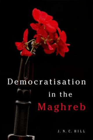 Könyv Democratisation in the Maghreb HILL JONATHAN