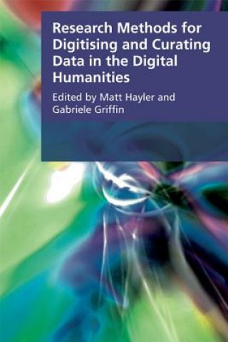 Könyv Research Methods for Creating and Curating Data in the Digital Humanities HAYLER MATTHEW AND G