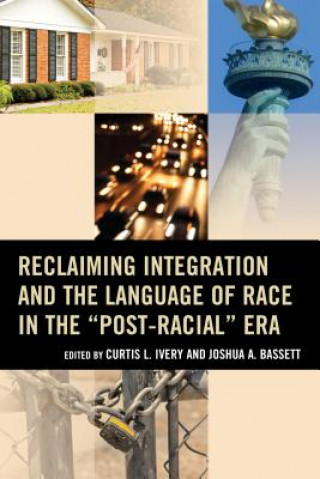 Libro Reclaiming Integration and the Language of Race in the "Post-Racial" Era Joshua Bassett