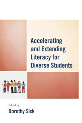 Kniha Accelerating and Extending Literacy for Diverse Students Dorothy Sisk