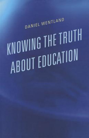 Knjiga Knowing the Truth about Education Daniel Wentland