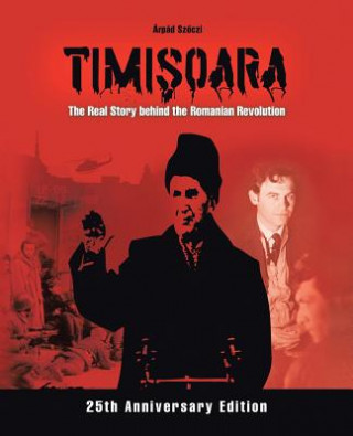 Könyv Timi&#351;oara - The Real Story behind the Romanian Revolution Arpad Sz Czi