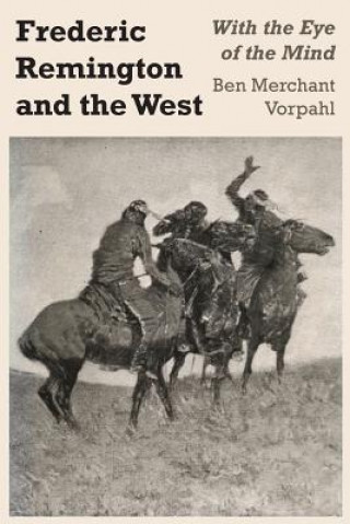 Carte Frederic Remington and the West Ben Merchant Vorpahl
