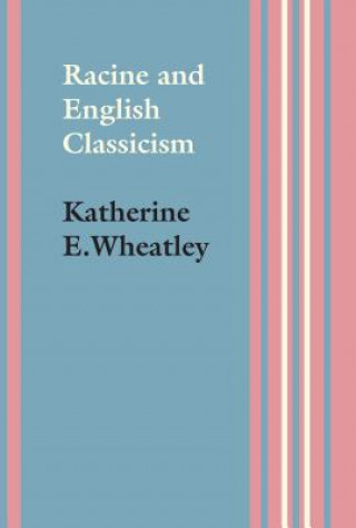 Βιβλίο Racine and English Classicism Katherine E Wheatley