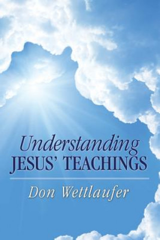 Könyv Understanding Jesus' Teachings Don Wettlaufer