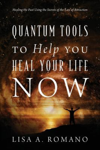 Book Quantum Tools to Help You Heal Your Life Now Lisa a Romano