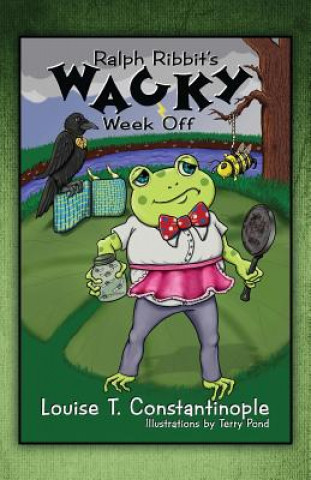 Könyv Ralph Ribbit's Wacky Week Off Louise T Constantinople