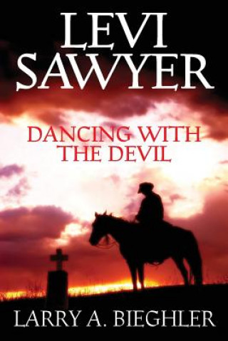 Kniha Levi Sawyer - Dancing With The Devil Larry a Bieghler