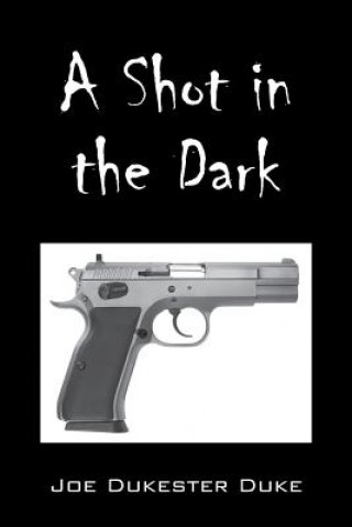 Kniha Shot in the Dark Joe Dukester Duke