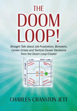 Книга DOOM LOOP! Straight Talk about Job Frustration, Boredom, Career Crises and Tactical Career Decisions from the Doom Loop Creator. Charles Cranston Jett