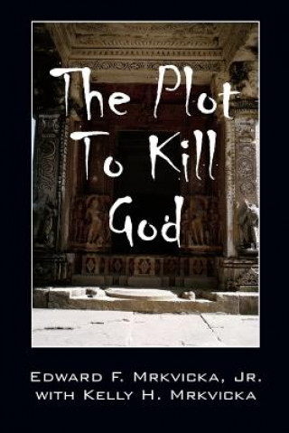Knjiga Plot To Kill God Kelly H Mrkvicka