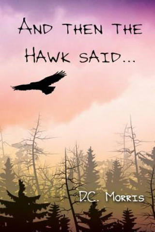 Kniha And then the Hawk said... D C Morris
