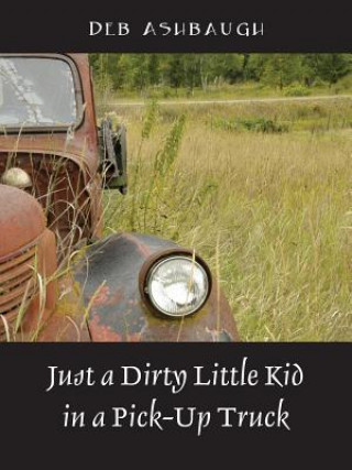Carte Just a Dirty Little Kid in a Pick-Up Truck Deb Ashbaugh