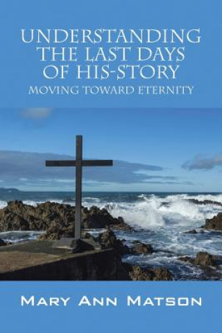 Knjiga Understanding the Last Days of His-Story Mary Ann Matson