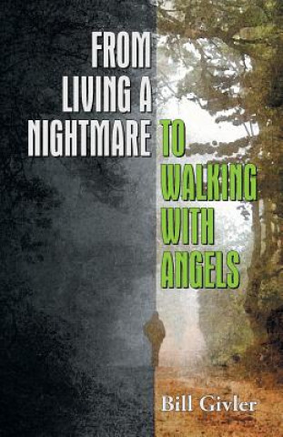 Книга From Living a Nightmare to Walking with Angels Bill Givler