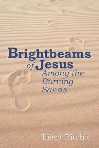 Carte Brightbeams of Jesus Among the Burning Sands Ilissa Ritchie